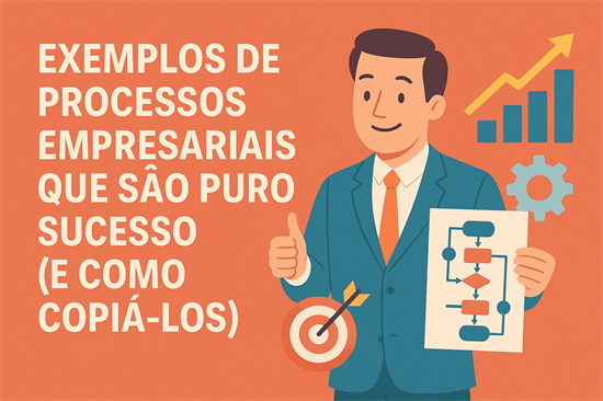 5 Exemplos de Processos Empresariais Que São Puro Sucesso (e Como "Copiá-los"!)